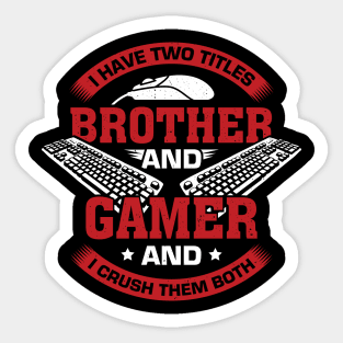 I Have Two Titles Brother And Gamer Sticker